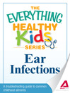 Ear Infections (eBook): A Troubleshooting Guide to Common Childhood Ailments